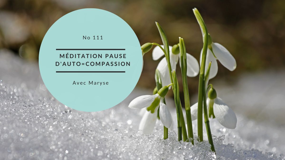 Méditation No 111 Pause d’auto-compassion