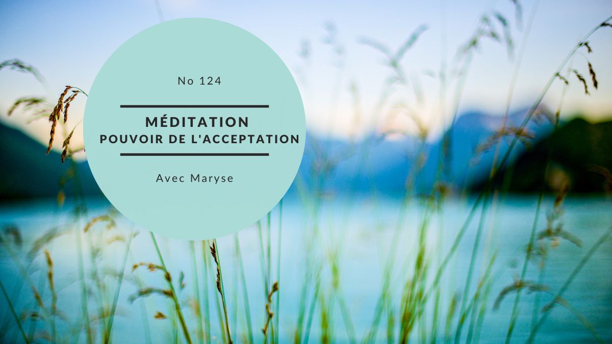 Méditation – Le pouvoir de l’acceptation