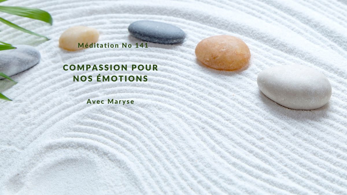 Méditation No 141 Compassion pour nos émotions